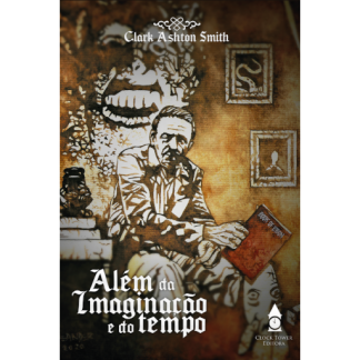 ALÉM DA IMAGINAÇÃO E DO TEMPO (Clark Ashton Smith)