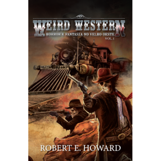 WEIRD WESTERN (Horror e Fantasia no Velho Oeste, por Robert E. Howard)