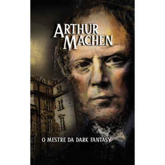 O MESTRE DA DARK FANTASY (Arthur Machen)
