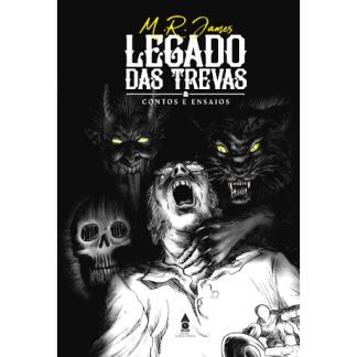LEGADO DAS TREVAS (Contos e ensaios de M.R. James)
