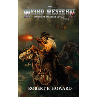 WEIRD WESTERN (Contos de Faroeste Gótico, por Robert E. Howard)